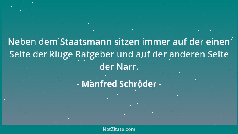 Manfred Schröder - Neben dem Staatsmann sitzen immer auf der einen Seite der kluge Ratgeber und auf der anderen Seite der N...