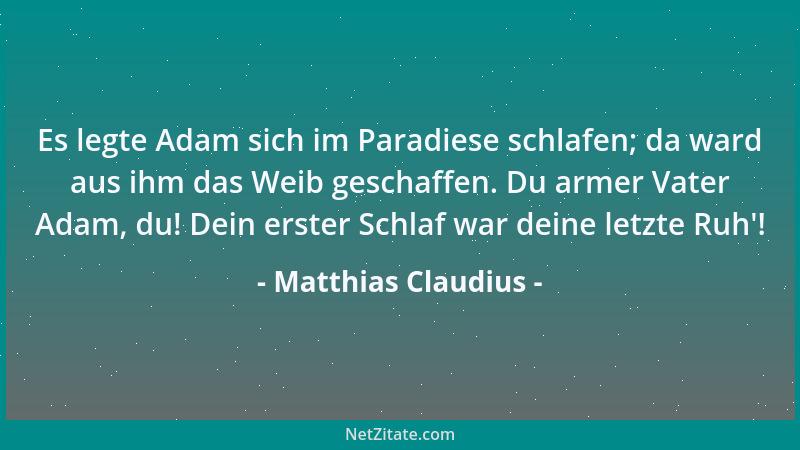 Matthias Claudius - Es legte Adam sich im Paradiese schlafen; da ward aus ihm das Weib geschaffen. Du armer Vater Adam, du!...