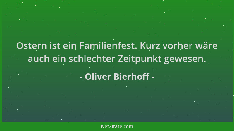 Oliver Bierhoff - Ostern ist ein Familienfest. Kurz vorher wäre auch ein schlechter Zeitpunkt gewesen....