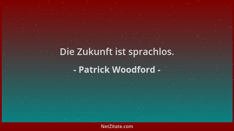 Patrick Woodford - Die Zukunft ist sprachlos....