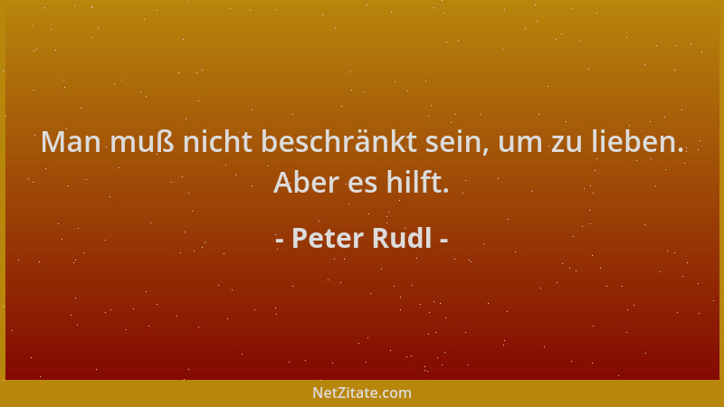 Peter Rudl - Man muß nicht beschränkt sein, um zu lieben. Aber es hilft....