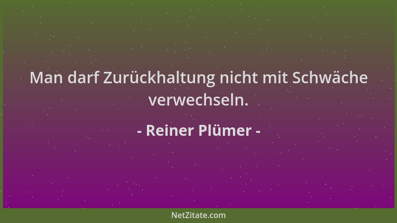Reiner Plümer - Man darf Zurückhaltung nicht mit Schwäche verwechseln....