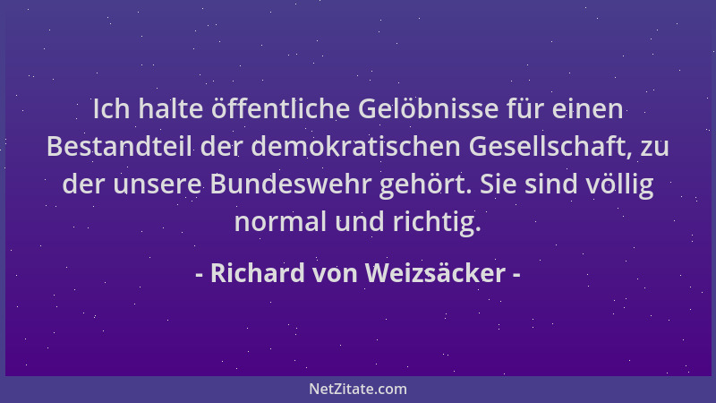 Richard von Weizsäcker - Ich halte öffentliche Gelöbnisse für einen Bestandteil der demokratischen Gesellschaft, zu der uns...