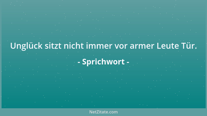 Sprichwort - Egoismus ist die höchste Armuth eines zu Gott erschaffenen Wesens....