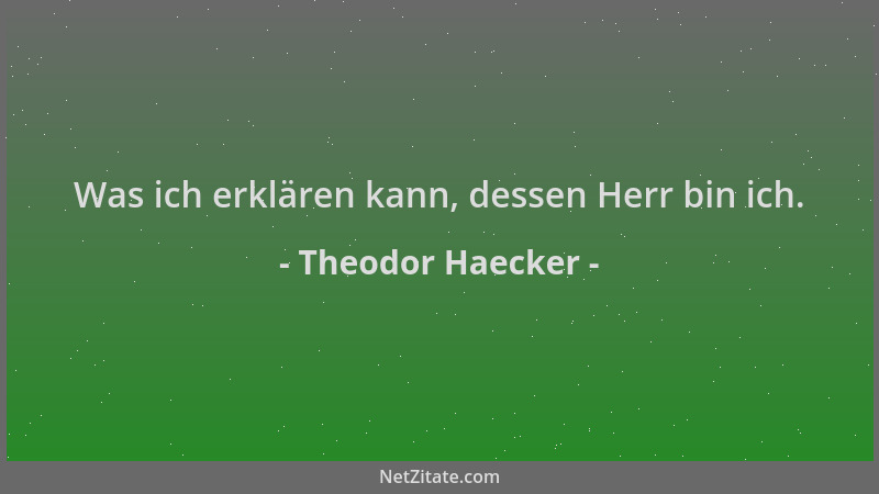 Theodor Haecker - Was ich erklären kann, dessen Herr bin ich....