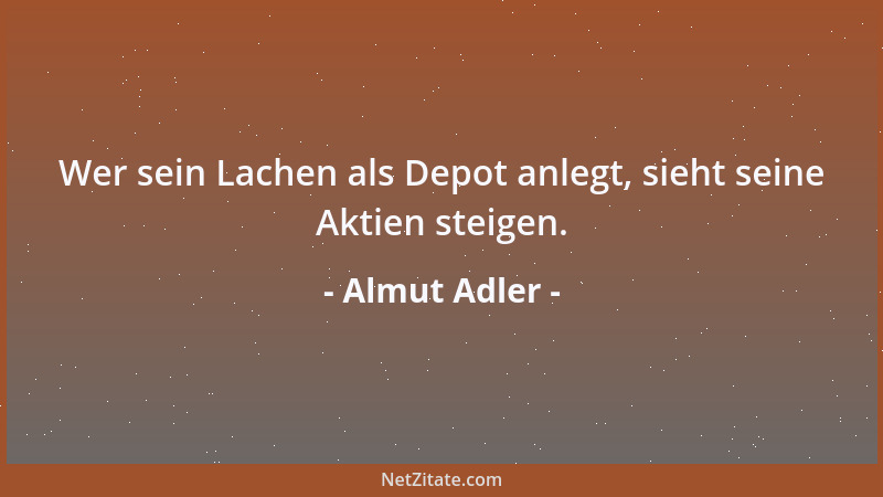 Almut Adler - Wer sein Lachen als Depot anlegt, sieht seine Aktien steigen....