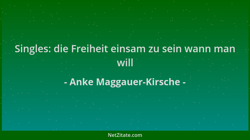 Anke Maggauer-Kirsche - Singles: die Freiheit einsam zu sein wann man will...