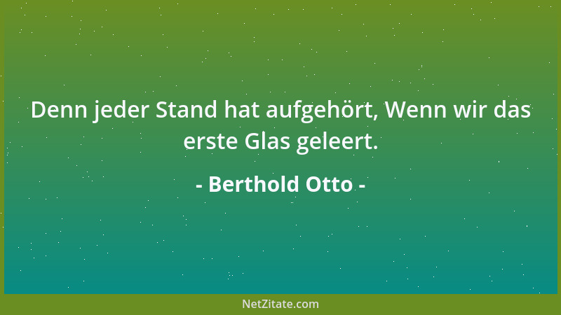 Berthold Otto - Denn jeder Stand hat aufgehört, Wenn wir das erste Glas geleert....