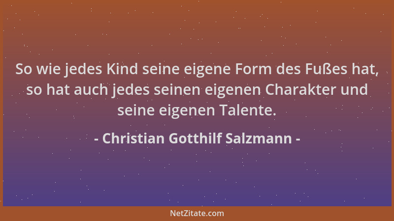 Christian Gotthilf Salzmann - So wie jedes Kind seine eigene Form des Fußes hat, so hat auch jedes seinen eigenen Charakter...