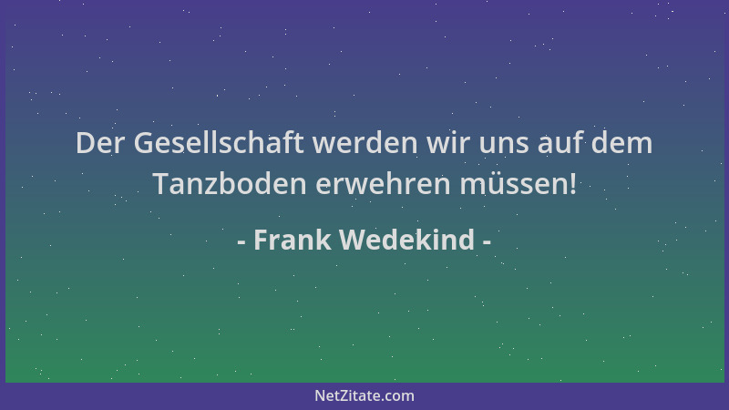 Frank Wedekind - Der Gesellschaft werden wir uns auf dem Tanzboden erwehren müssen!...