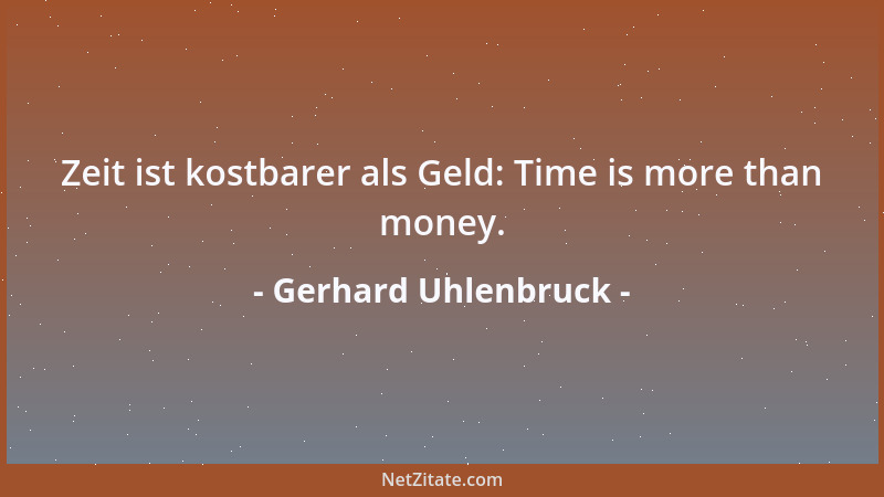 Gerhard Uhlenbruck - Zeit ist kostbarer als Geld: Time is more than money....
