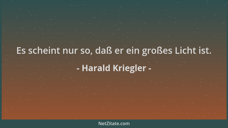 Harald Kriegler - Es scheint nur so, daß er ein großes Licht ist....