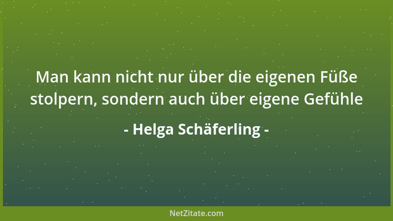Helga Schäferling - Man kann nicht nur über die eigenen Füße stolpern, sondern auch über eigene Gefühle...
