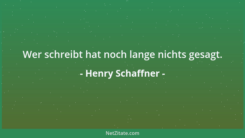 Henry Schaffner - Wer schreibt hat noch lange nichts gesagt....