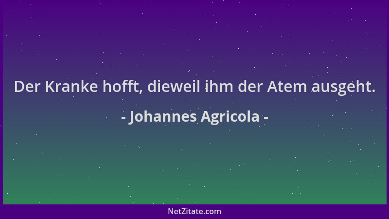 Johannes Agricola - Der Kranke hofft, dieweil ihm der Atem ausgeht....