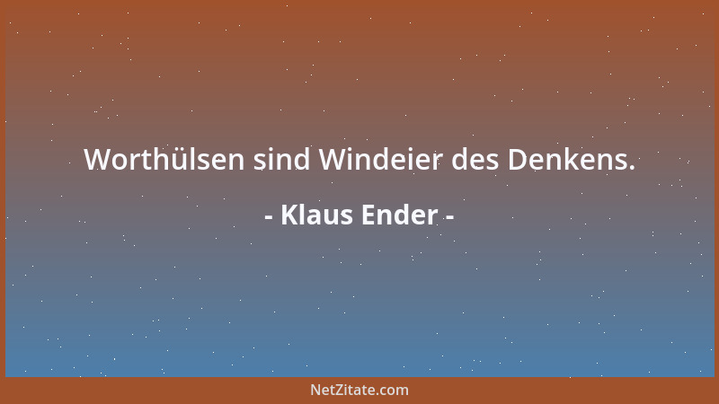 Klaus Ender - Worthülsen sind Windeier des Denkens....