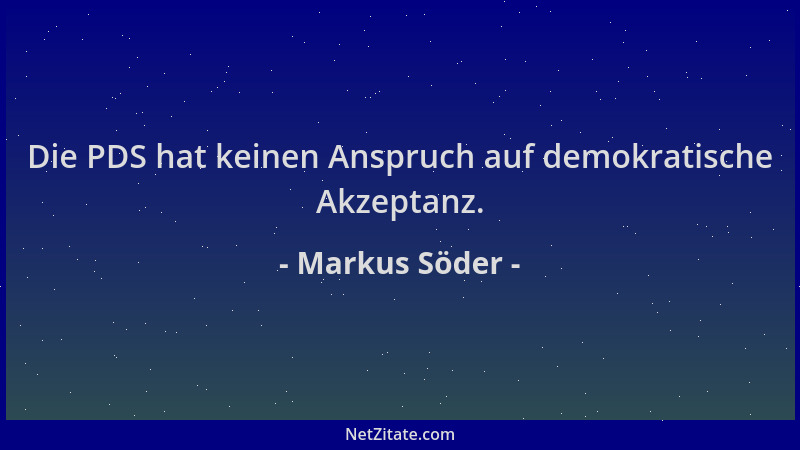 Markus Söder - Die PDS hat keinen Anspruch auf demokratische Akzeptanz....