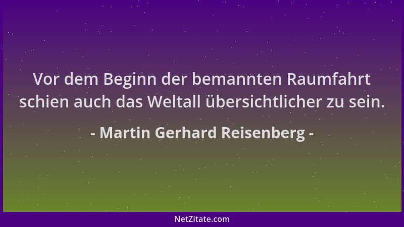 Martin Gerhard Reisenberg - Vor dem Beginn der bemannten Raumfahrt schien auch das Weltall übersichtlicher zu sein....
