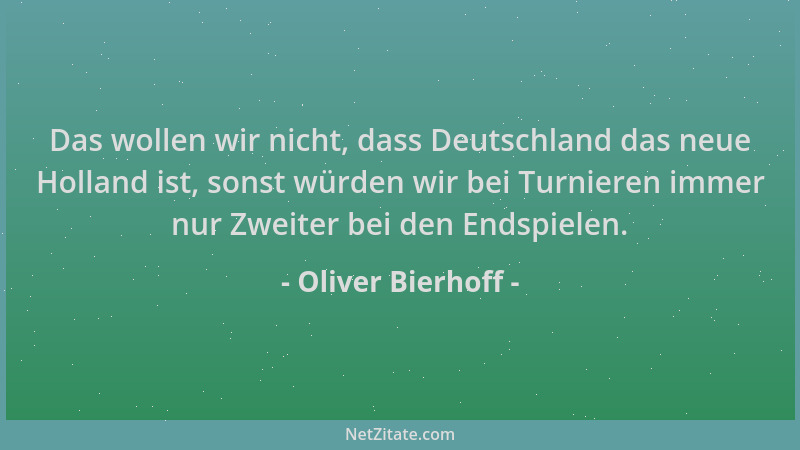 Oliver Bierhoff - Das wollen wir nicht, dass Deutschland das neue Holland ist, sonst würden wir bei Turnieren immer nur Zwe...