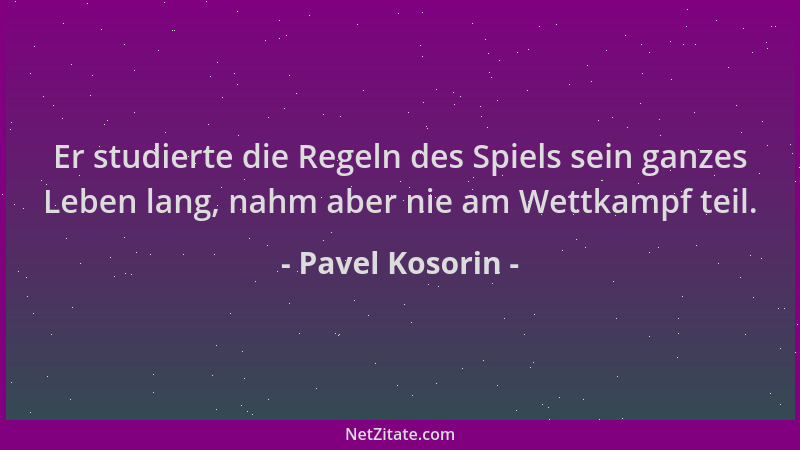 Pavel Kosorin - Er studierte die Regeln des Spiels sein ganzes Leben lang, nahm aber nie am Wettkampf teil....