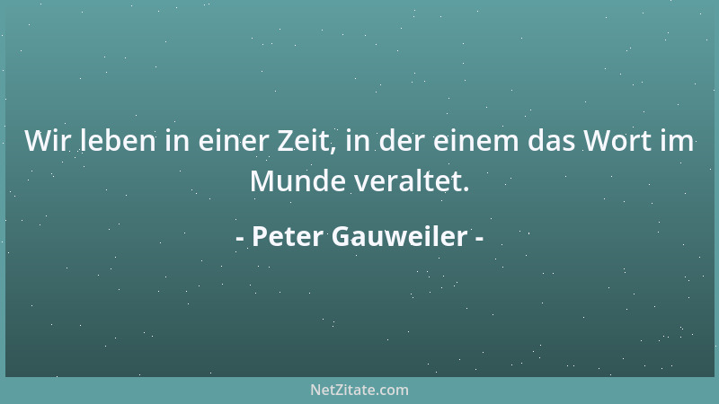 Peter Gauweiler - Mit politischen Weggefährten ist es wie mit Nachbarn: Freunde kann man sich aussuchen, Nachbarn nicht....