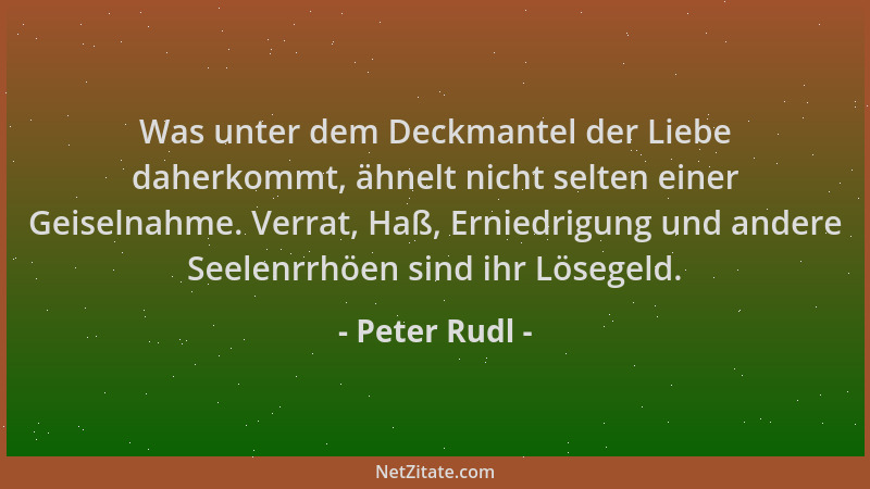 Peter Rudl - Was unter dem Deckmantel der Liebe daherkommt, ähnelt nicht selten einer Geiselnahme. Verrat, Haß, Erniedrigun...