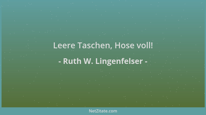 Ruth W. Lingenfelser - Leere Taschen, Hose voll!...