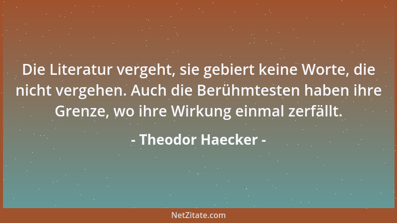 Theodor Haecker - Im allgemeinen wollen die Deutschen gar nicht, dass Gott zu viel mache; sie möchten am liebsten alles sel...