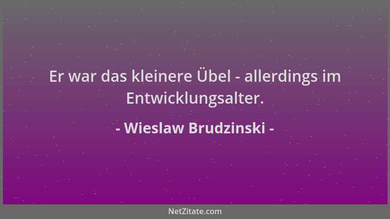 Wieslaw Brudzinski - Er war das kleinere Übel - allerdings im Entwicklungsalter....