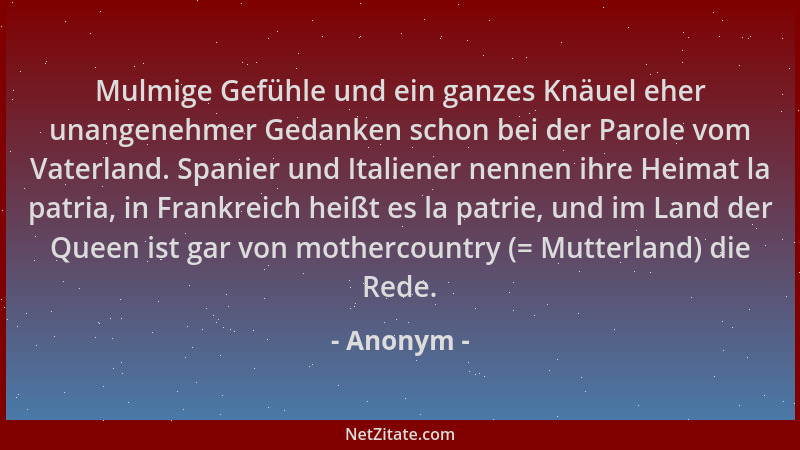 Anonym - Mulmige Gefühle und ein ganzes Knäuel eher unangenehmer Gedanken schon bei der Parole vom Vaterland. Spanier und I...