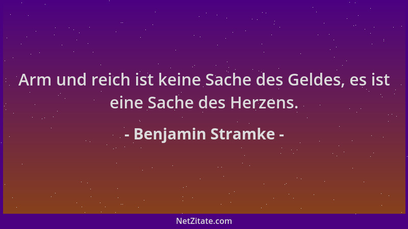 Benjamin Stramke - Arm und reich ist keine Sache des Geldes, es ist eine Sache des Herzens....
