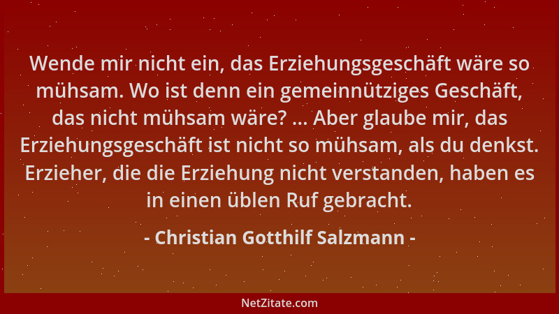 Christian Gotthilf Salzmann - Wende mir nicht ein, das Erziehungsgeschäft wäre so mühsam. Wo ist denn ein gemeinnütziges Ge...