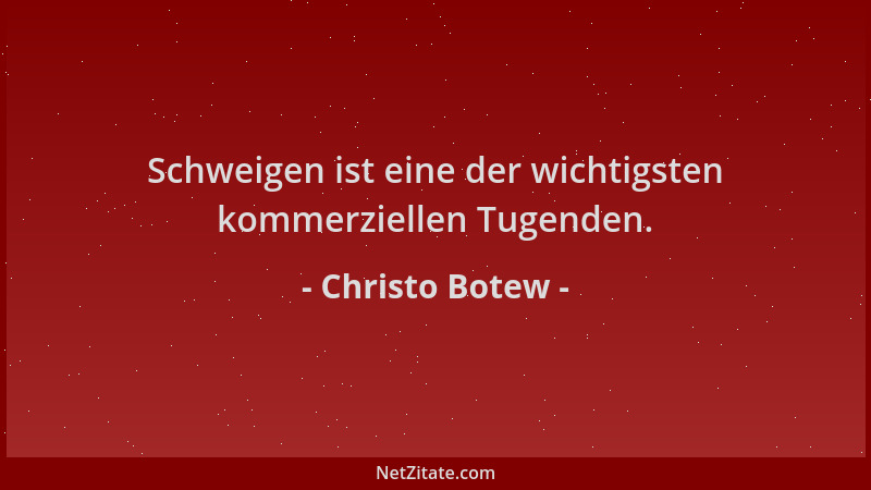 Christo Botew - Schweigen ist eine der wichtigsten kommerziellen Tugenden....