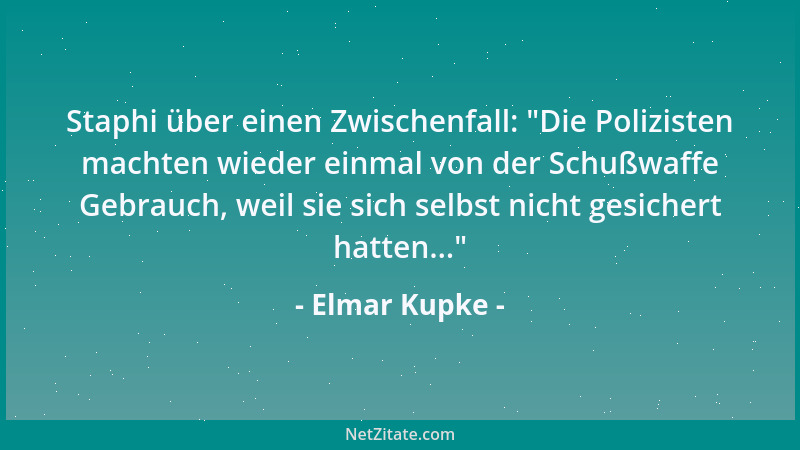 Elmar Kupke - Staphi über einen Zwischenfall:  "Die Polizisten machten wieder einmal von der Schußwaffe Gebrauch, weil sie s...