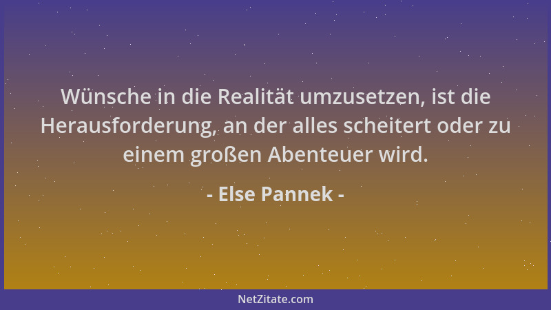 Else Pannek - Wünsche in die Realität umzusetzen, ist die Herausforderung, an der alles scheitert oder zu einem großen Aben...
