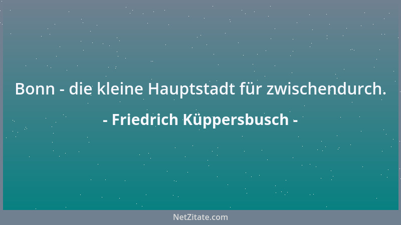Friedrich Küppersbusch - Bonn - die kleine Hauptstadt für zwischendurch....
