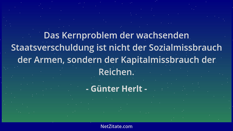 Günter Herlt - Das Kernproblem der wachsenden Staatsverschuldung ist nicht der Sozialmissbrauch der Armen, sondern der Kapi...