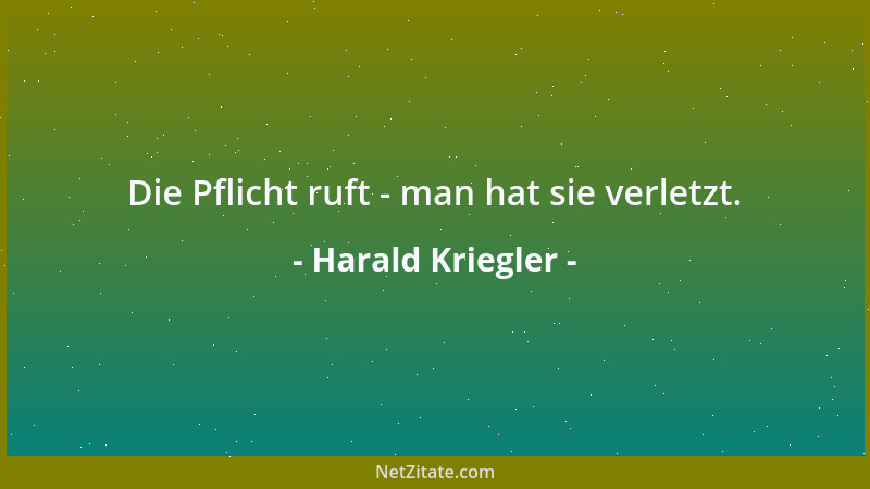 Harald Kriegler - Die Pflicht ruft - man hat sie verletzt....