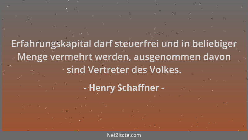Henry Schaffner - Erfahrungskapital darf steuerfrei und in beliebiger Menge vermehrt werden, ausgenommen davon sind Vertret...