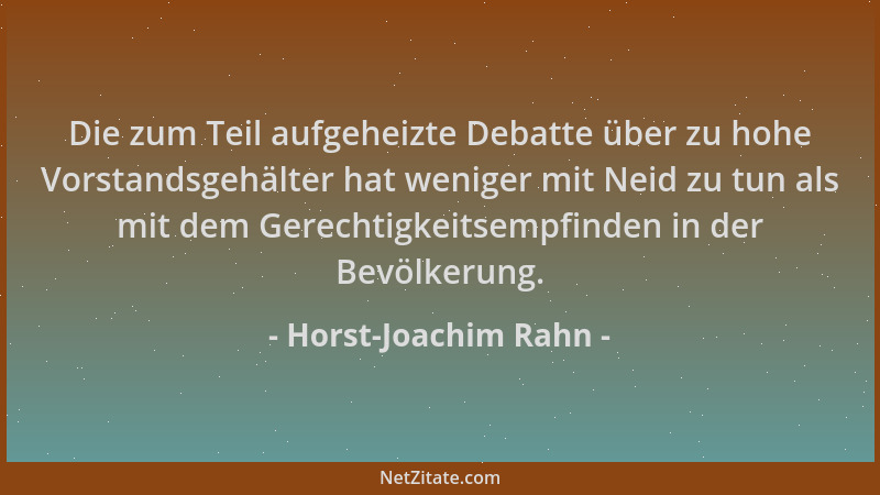 Horst-Joachim Rahn - Die zum Teil aufgeheizte Debatte über zu hohe Vorstandsgehälter hat weniger mit Neid zu tun als mit de...