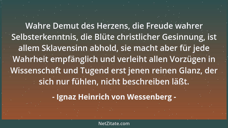 Ignaz Heinrich von Wessenberg - Wahre Demut des Herzens, die Freude wahrer Selbsterkenntnis, die Blüte christlicher Gesinnu...