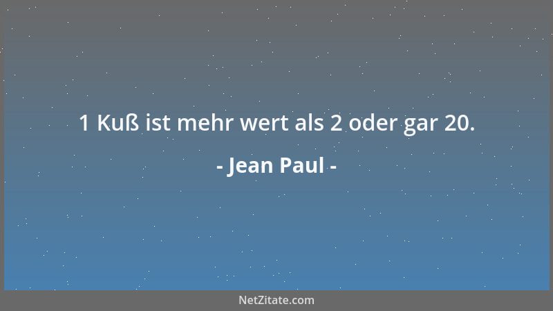 Jean Paul - 1 Kuß ist mehr wert als 2 oder gar 20....