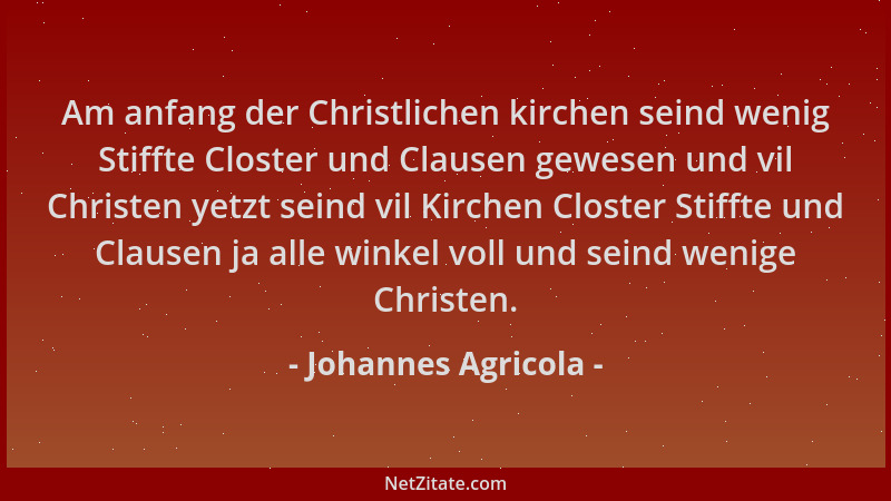 Johannes Agricola - Am anfang der Christlichen kirchen seind wenig Stiffte Closter und Clausen gewesen und vil Christen yet...