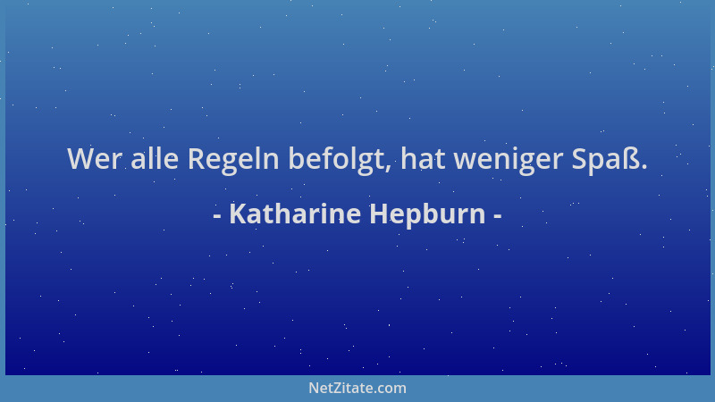 Katharine Hepburn - Wer alle Regeln befolgt, hat weniger Spaß....