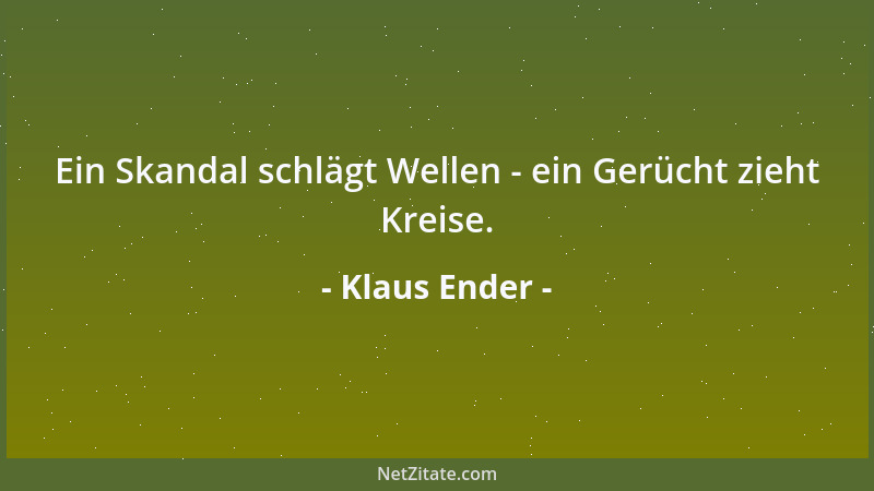 Klaus Ender - Ein Skandal schlägt Wellen - ein Gerücht zieht Kreise....