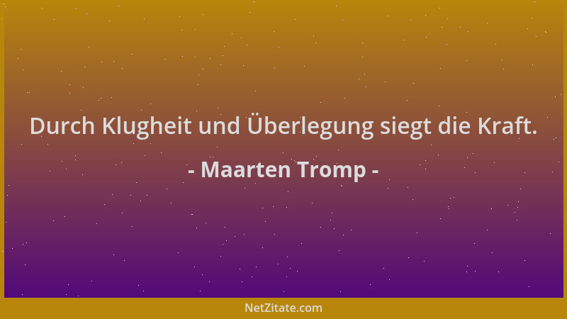 Maarten Tromp - Durch Klugheit und Überlegung siegt die Kraft....
