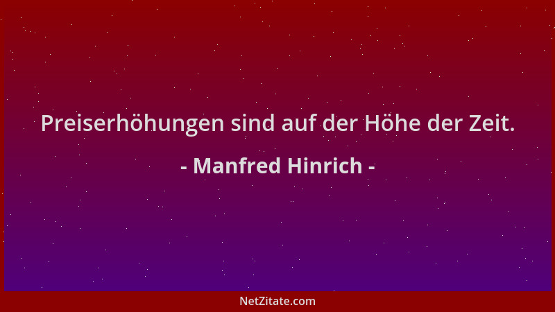 Manfred Hinrich - Preiserhöhungen sind auf der Höhe der Zeit....