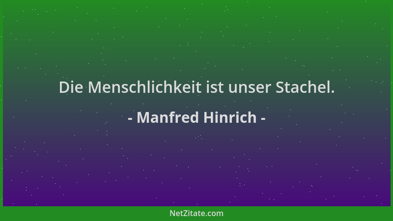 Manfred Hinrich - Die Menschlichkeit ist unser Stachel....