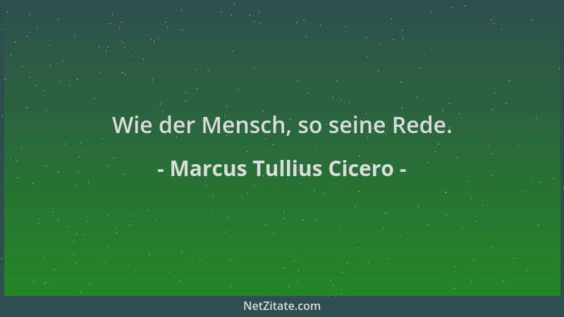 Marcus Tullius Cicero - Wie der Mensch, so seine Rede....