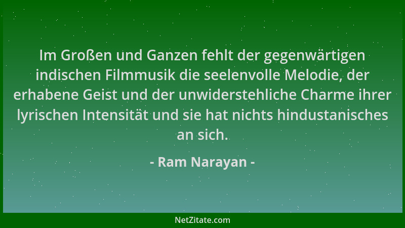 Ram Narayan - Im Großen und Ganzen fehlt der gegenwärtigen indischen Filmmusik die seelenvolle Melodie, der erhabene Geist...